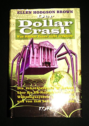 Der Dollar Crash: Was Banker Ihnen nicht erzählen – Die schockierende Wahrheit über die US-Notenbank, unser Währungssystem und wie wir uns von ihm befreien können