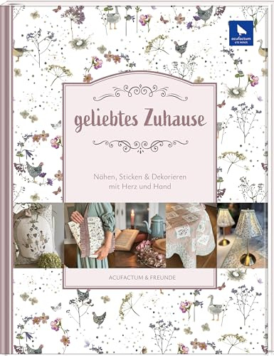 geliebtes Zuhause: Nähen, Sticken & Dekorieren mit Herz und Hand (Acufactum)