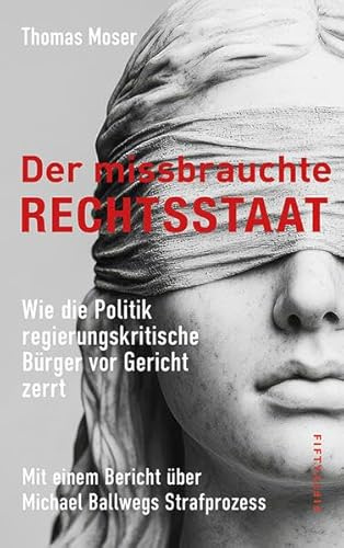 Der missbrauchte Rechtsstaat: Wie die Politik regierungskritische Bürger vor Gericht zerrt