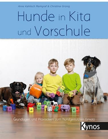 Hunde in Kita und Vorschule: Grundlagen und Praxisideen zum hundgestützten Einsatz