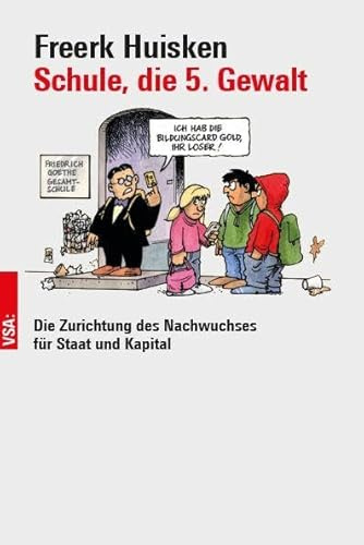 Schule, die 5. Gewalt: Die Zurichtung des Nachwuchses für Staat und Kapital