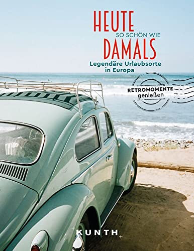 KUNTH Bildband Heute so schön wie damals, Legendäre Urlaubsorte in Europa