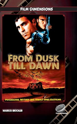From Dusk Till Dawn - Psychologie, Mythos und Gewalt eines Kultfilms (Ein Film Dimensions Buch): Vom Roadmovie zum Vampir-Exzess