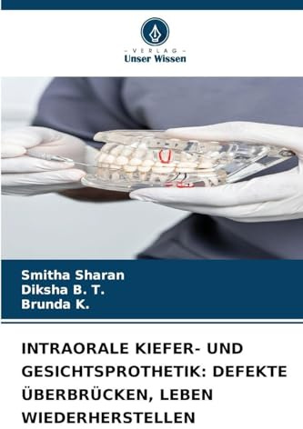 INTRAORALE KIEFER- UND GESICHTSPROTHETIK: DEFEKTE ÜBERBRÜCKEN, LEBEN WIEDERHERSTELLEN