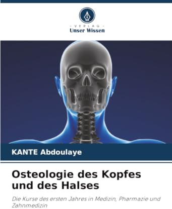 Osteologie des Kopfes und des Halses: Die Kurse des ersten Jahres in Medizin, Pharmazie und Zahnmedizin