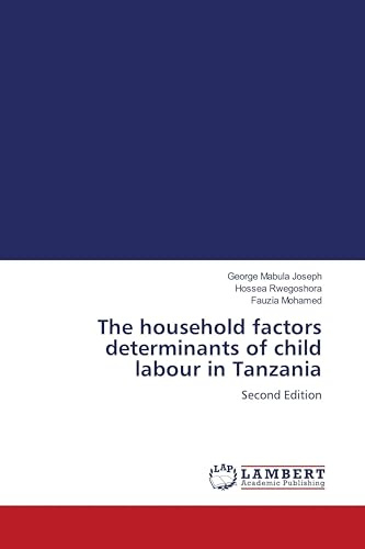 The household factors determinants of child labour in Tanzania: Second Edition