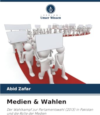 Medien & Wahlen: Der Wahlkampf zur Parlamentswahl (2013) in Pakistan und die Rolle der Medien