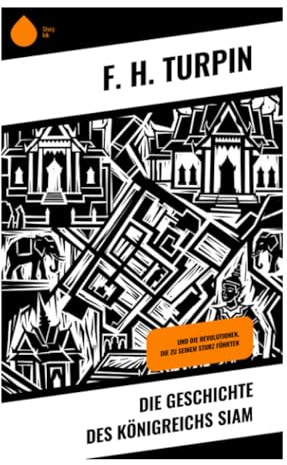 Die Geschichte des Königreichs Siam: Monarchie, Buddhismus und Handelsrouten im vormodernen Thailand der europäischen Aufklärung