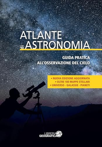 Atlante di astronomia. Guida pratica all’osservazione del cielo. Nuova ediz.