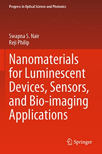 Nanomaterials for Luminescent Devices, Sensors, and Bio-imaging Applications (Progress in Optical Science and Photonics, Band 16)