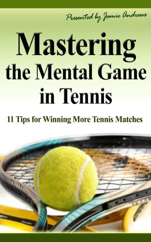 Mastering the Mental Game in Tennis: 11 Tips for Winning More Tennis Matches (English Edition)