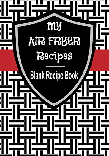 My Air Fryer Recipes Blank Recipe Book: 7” x 10” Blank Recipe Book for Air Frying Chefs | B&W Red Stripe Cover (50 Pages)