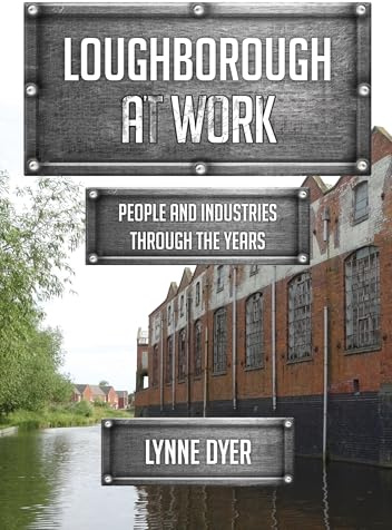 Loughborough at Work: People and Industries Through the Years
