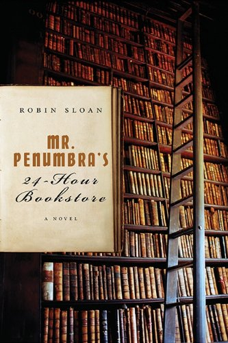 Mr. Penumbra's 24-Hour Bookstore: A Novel