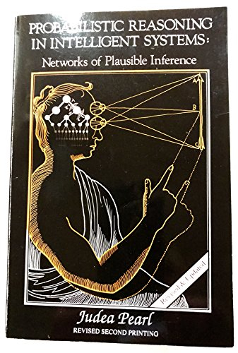 Probabilistic Reasoning in Intelligent Systems: Networks of Plausible Inference (Morgan Kaufmann Series in Representation and Reasoning)