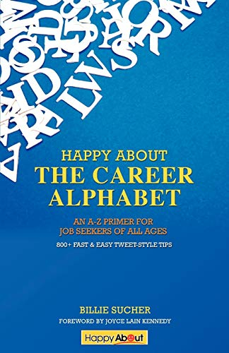 Happy About The Career Alphabet: An A-Z Primer for Job Seekers of All Ages *800+ Fast & Easy Tweet-Style Tips*