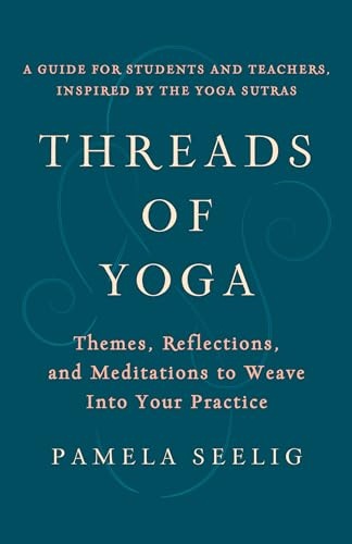 Threads of Yoga: Themes, Reflections, and Meditations to Weave into Your Practice