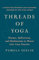 Threads of Yoga: Themes, Reflections, and Meditations to Weave into Your Practice