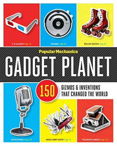 Popular Mechanics Gadget Planet: 150 Gizmos & Inventions That Changed the World