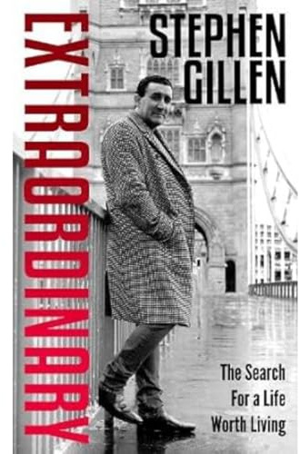 Extraordinary: Stephen Gillen The Search For A Life Worth Living