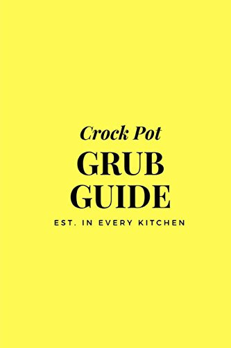Crock Pot Grub Guide: 6 x 9 Crock Pot Recipe Book, Personal Recipe Book; Blank Cookbook, 100 Pages for 50 Recipes