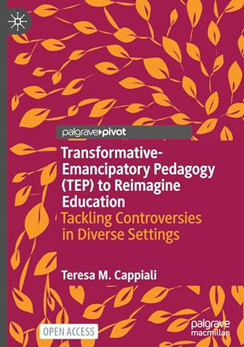 Transformative-Emancipatory Pedagogy (TEP) to Reimagine Education: Tackling Controversies in Diverse Settings