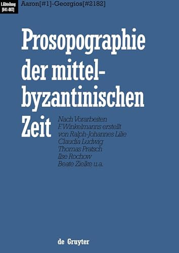 Prosopographie der mittelbyzantinischen Zeit, Bd.1, Aaron - Georgios (Prosopographie der mittelbyzantinischen Zeit. 641-867)