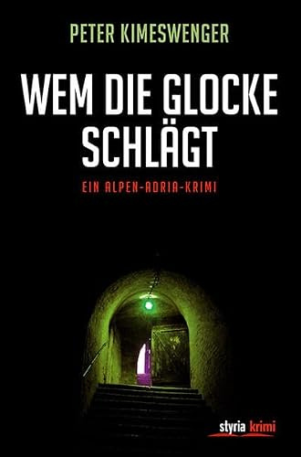Wem die Glocke schlägt: Ein Alpen-Adria-Krimi