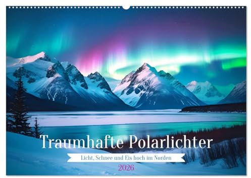 Traumhafte Polarlichter Licht, Schnee und Eis hoch im Norden (Wandkalender 2026 DIN A2 quer), CALVENDO Monatskalender: Lassen Sie sich von der ... Phänomene verzaubern. (CALVENDO Natur)
