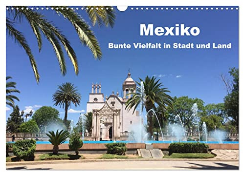 Mexiko - Bunte Vielfalt in Stadt und Land (Wandkalender 2026 DIN A3 quer), CALVENDO Monatskalender: Mexiko, das Land der Vielfalt und der Farben in 13 Bildern (CALVENDO Orte)