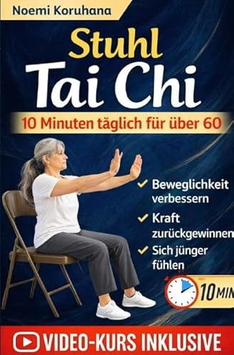 Stuhl Tai Chi 10 Minuten täglich für über 60: Tägliche Übungen, die im Sitzen durchgeführt werden können, sicher und für alle geeignet sind, um Kraft, Beweglichkeit und Haltung wiederzuerlangen.