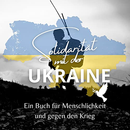Solidarität mit der Ukraine: Ein Buch für Menschlichkeit und gegen den Krieg