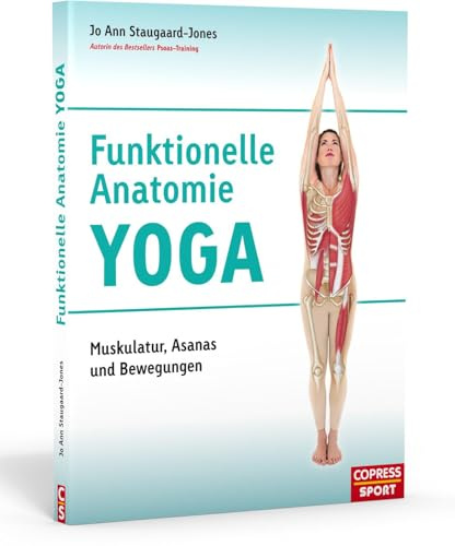 Funktionelle Anatomie Yoga: Muskulatur, Asanas und Bewegungen