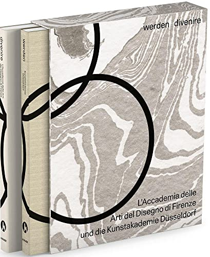 werden / divenire: L’Accademia delle Arti del Disegno di Firenze und die Kunstakademie Düsseldorf