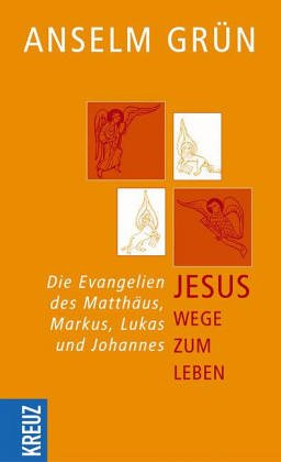Wege zum Leben: Die Evangelien des Matthäus, Markus, Lukas und Johannes