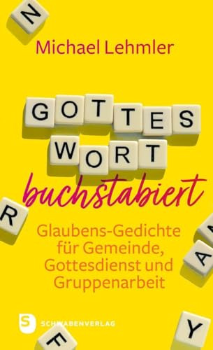 Gottes Wort buchstabiert: Glaubens-Gedichte für Gemeinde, Gottesdienst und Gruppenarbeit