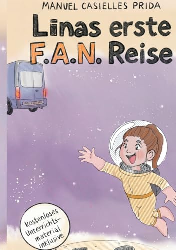 Linas erste F.A.N. Reise: Ein galaktisches Abenteuer für alle, die sich trauen, hinter den Horizont zu schauen (Linas F.A.N. Reisen)
