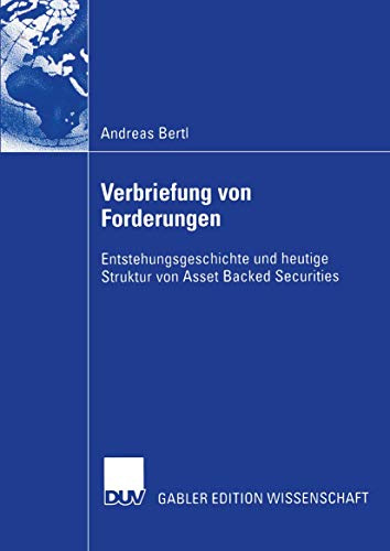 Verbriefung von Forderungen: Entstehungsgeschichte Und Heutige Struktur Von Asset Backed Securities (German Edition)