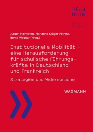 Institutionelle Mobilität – eine Herausforderung für schulische Führungskräfte in Deutschland und Frankreich: Strategien und Widersprüche (Dialoge – ... de l´Office franco-allemand pour la Jeunesse)