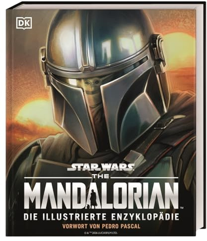 Star Wars The Mandalorian Die illustrierte Enzyklopädie: Vorwort von Pedro Pascal. Eindrucksvolle Fotos, Charakterprofile und Hintergrundinformationen zur Serie