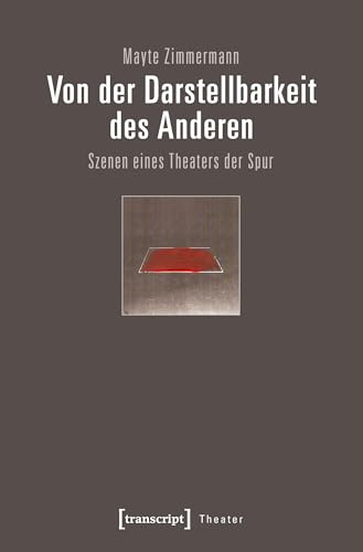 Von der Darstellbarkeit des Anderen: Szenen eines Theaters der Spur