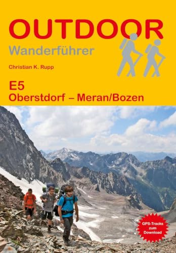 E5 Oberstdorf - Meran/Bozen: Unterwegs auf dem Fernwanderweg: Wanderrouten, Wegbeschreibung, Reise-Infos und GPS-Tracks für die Wanderung (Outdoor Wanderführer)
