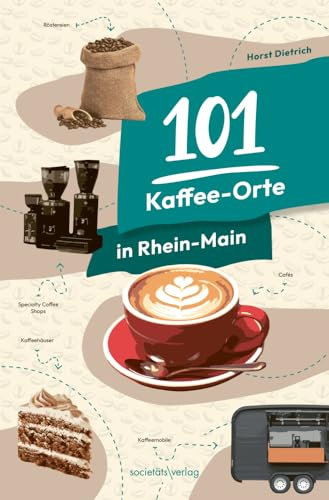 101 Kaffee-Orte in Rhein-Main: Mit Cafés, Röstereien, Spezialitäten-Kaffee und mobilen Kaffeebars rund um Frankfurt