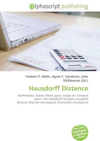 Hausdorff Distance: Mathematics, Subset, Metric space, Empty set, Compact space, Felix Hausdorff, Pompeiu-Hausdorff distance, Wijsman convergence, Kuratowski convergence