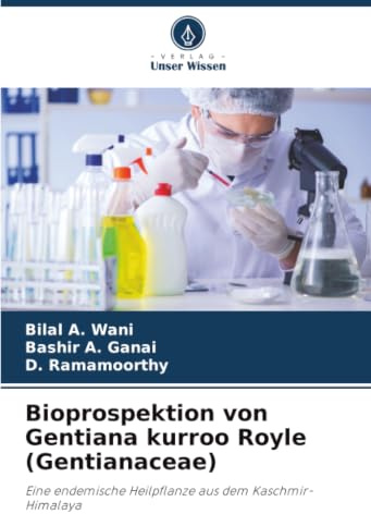 Bioprospektion von Gentiana kurroo Royle (Gentianaceae): Eine endemische Heilpflanze aus dem Kaschmir-Himalaya