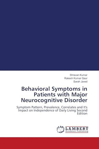 Behavioral Symptoms in Patients with Major Neurocognitive Disorder: Symptom Pattern, Prevalence, Correlates and It's Impact on Independence of Daily Living Second Edition