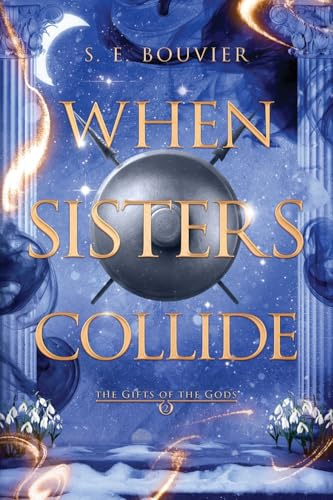When Sisters Collide: An epic romantic fantasy (The Gifts of the Gods, Band 2)