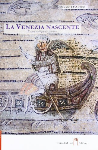 La Venezia nascente. Santi, religione, potere (Porte d'Oriente)