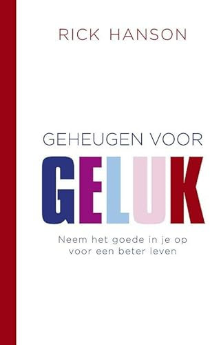 Geheugen voor geluk: neem het goede in je op voor een beter leven