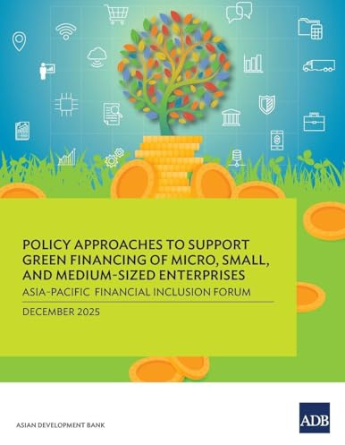 Policy Approaches to Support Green Financing of Micro, Small, and Medium-Sized Enterprises: Asia-Pacific Financial Inclusion Forum